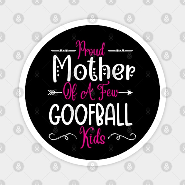 Happy Mother's day, Proud Mother of a few Goofball Kids,motherhood, MOM DAY Magnet by Emouran